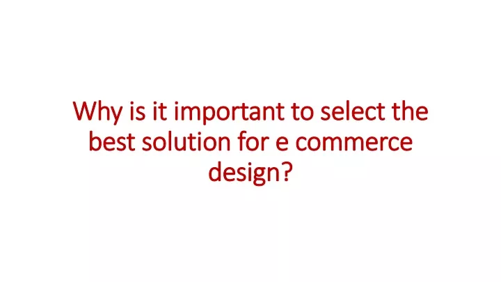 why is it important to select the best solution for e commerce design
