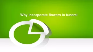 Why incorporate flowers in funeral