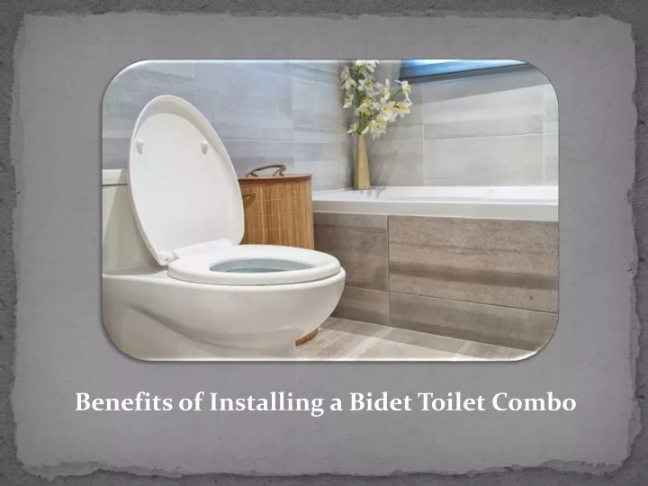 benefits of installing a bidet toilet combo