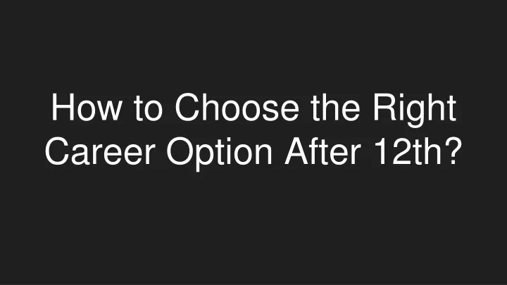 how to choose the right career option after 12th
