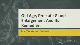 Old Age, Prostate Gland Enlargement And Its Remedies.