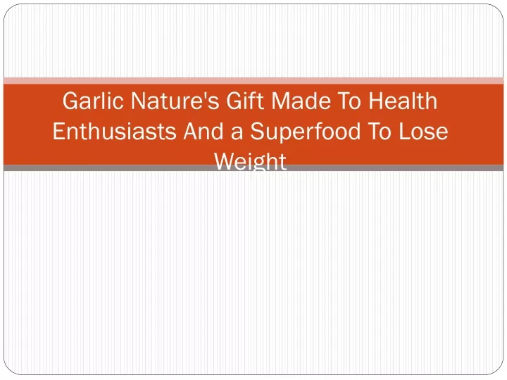 garlic nature s gift made to health enthusiasts and a superfood to lose weight
