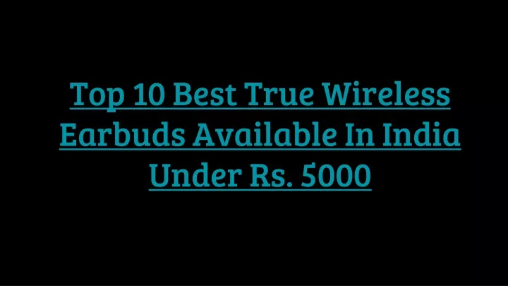 top 10 best true wireless earbuds available in india under rs 5000