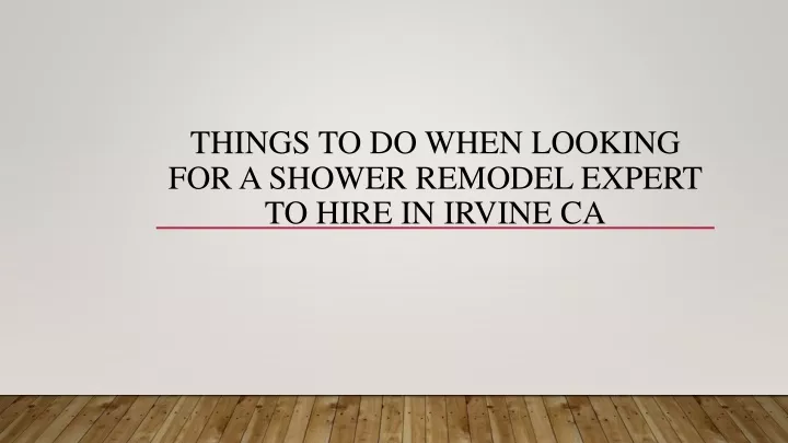 things to do when looking for a shower remodel expert to hire in irvine ca