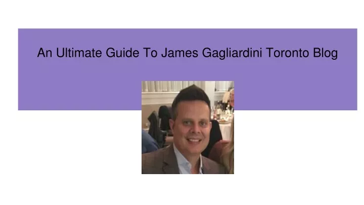 an ultimate guide to james gagliardini toronto blog