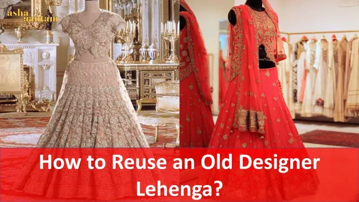 how to reuse an old designer lehenga
