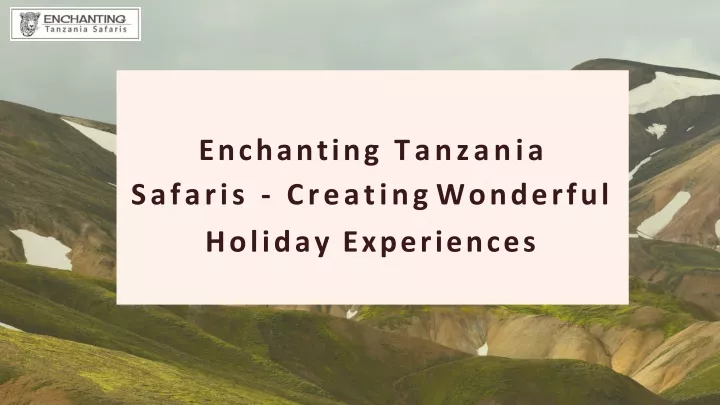 enchanting tanzania safaris creating wonderful holiday experiences