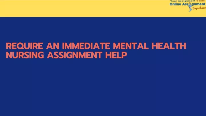 require an immediate mental health nursing