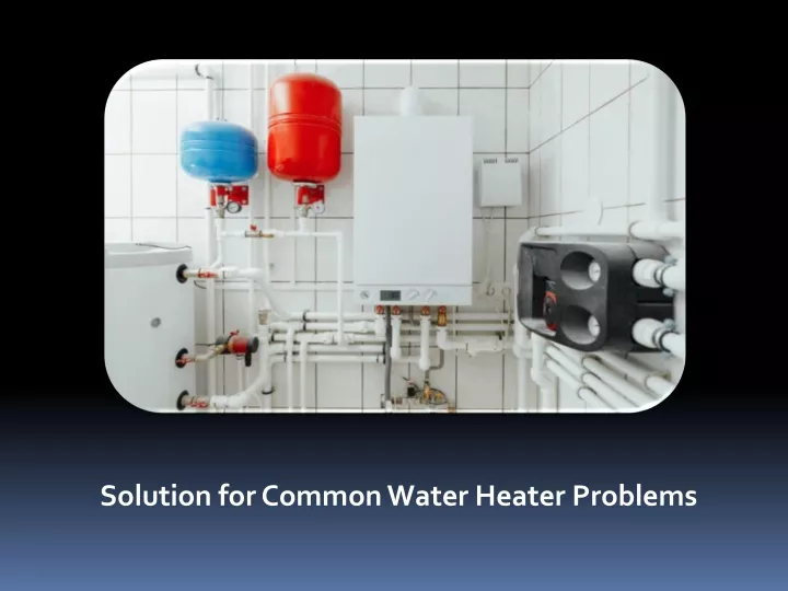 solution for common water heater problems