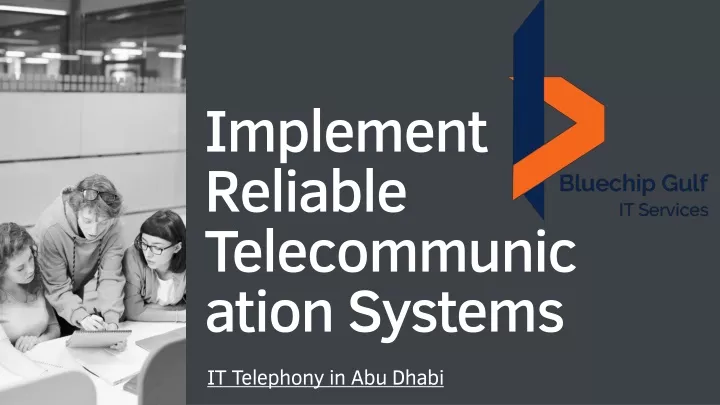 implement reliable telecommunication systems