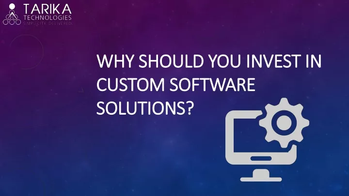 why should you invest in custom software solutions