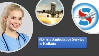 Get Sky Air Ambulance from Kolkata with Suitable Medical Assistance