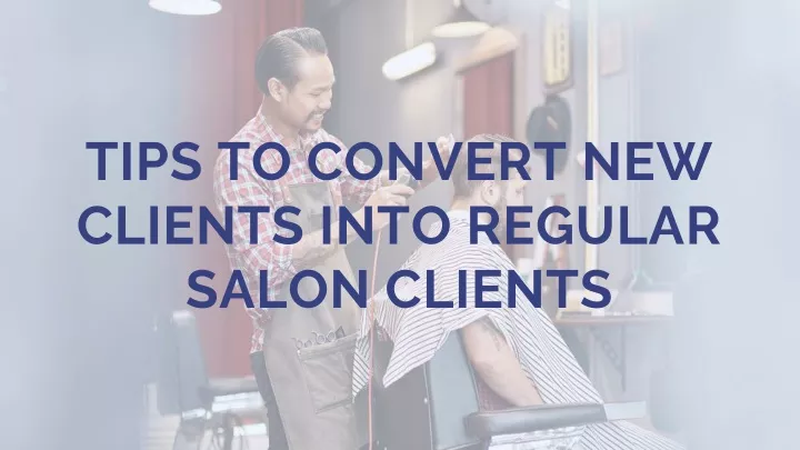 tips to convert new clients into regular salon