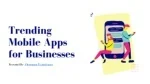 Trending Mobile Apps for Businesses - slide 1