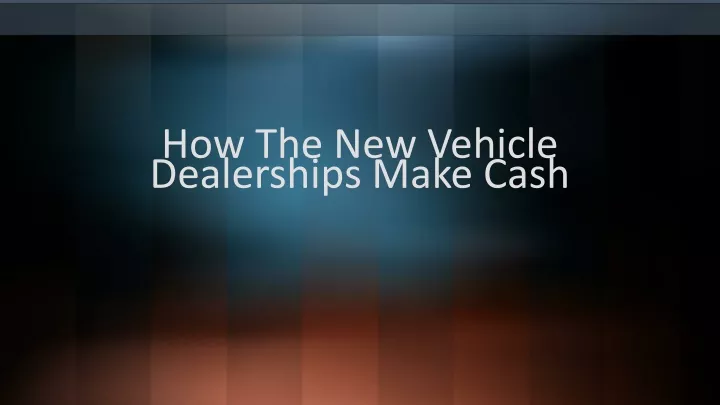 how the new vehicle dealerships make cash