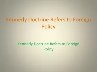Kennedy Doctrine Refers to Foreign Policy