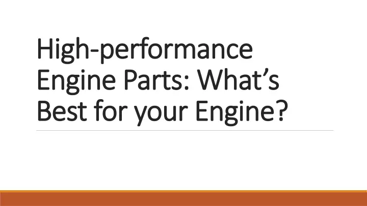 high performance engine parts what s best for your engine