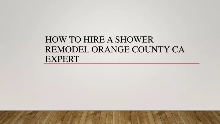 how to hire a shower remodel orange county ca expert
