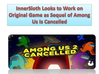 InnerSloth Looks to Work on Original Game as Sequel of Among Us Is Cancelled