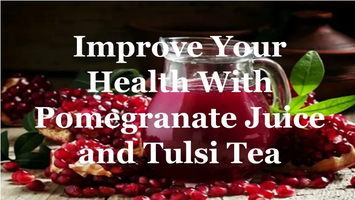 improve your health with pomegranate juice