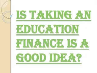 is taking an education finance is a good idea