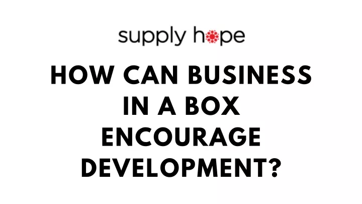 how can business in a box encourage development