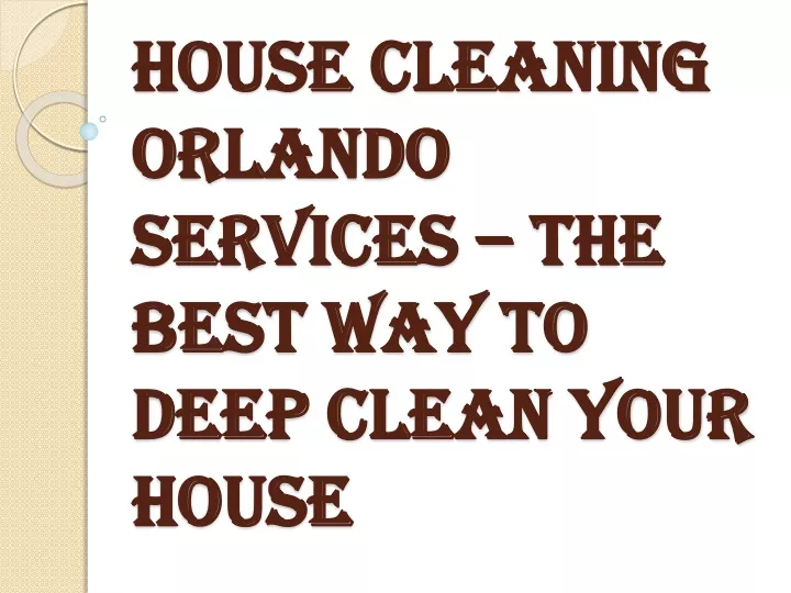 house cleaning orlando services the best way to deep clean your house