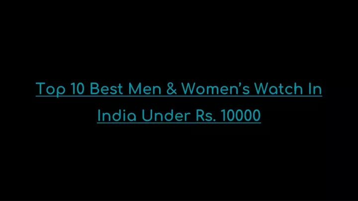 top 10 best men women s watch in india under rs 10000