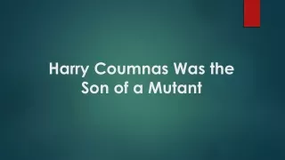 harry coumnas was the son of a mutant