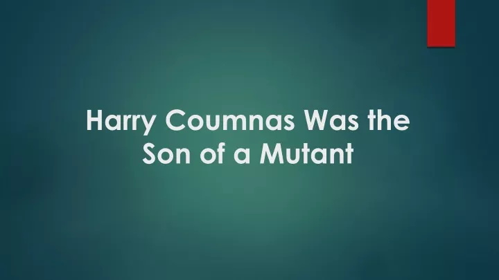 harry coumnas was the son of a mutant