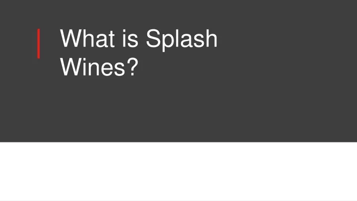 what is splash wines