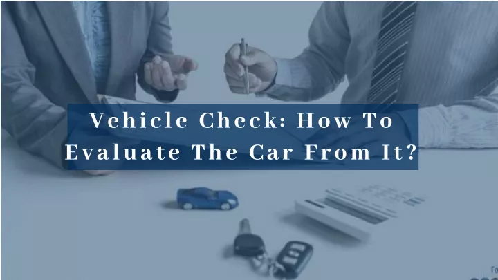 veh icle check how to evaluate the car from it