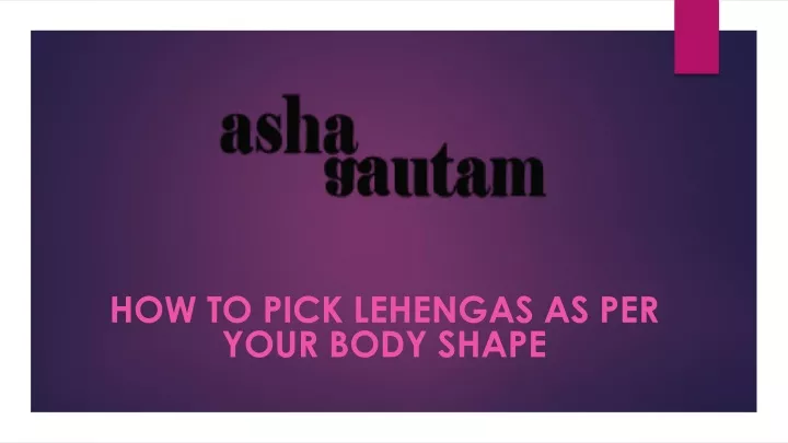 how to pick lehengas as per your body shape
