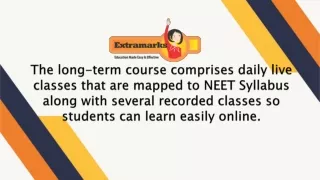 The long-term course comprises daily live classes that are mapped to NEET Syllabus along with several recorded classes s