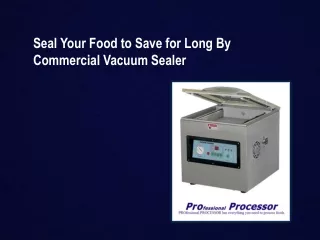 Buy Quality Commercial Vacuum Sealer at Reasonable Prices