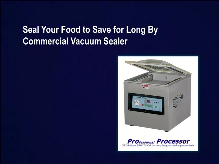 seal your food to save for long by commercial