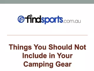 Things You Should Not Include in Your Camping Gear