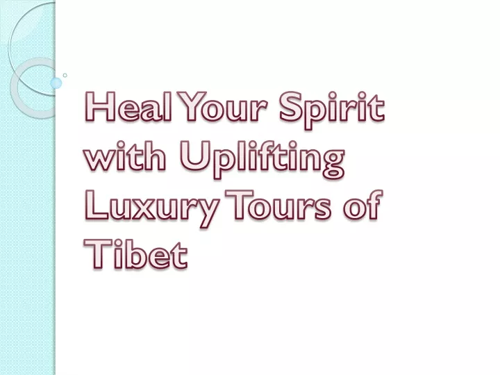 heal your spirit with uplifting luxury tours of tibet