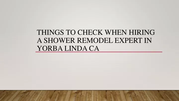 things to check when hiring a shower remodel expert in yorba linda ca