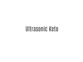 Ultrasonic Keto