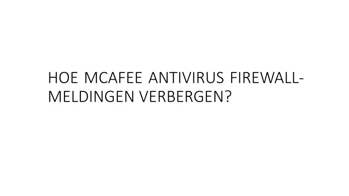 hoe mcafee antivirus firewall meldingen verbergen