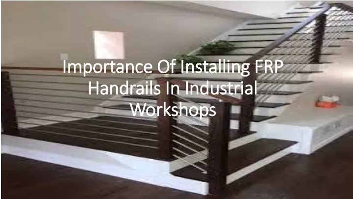 importance of installing frp handrails in industrial workshops