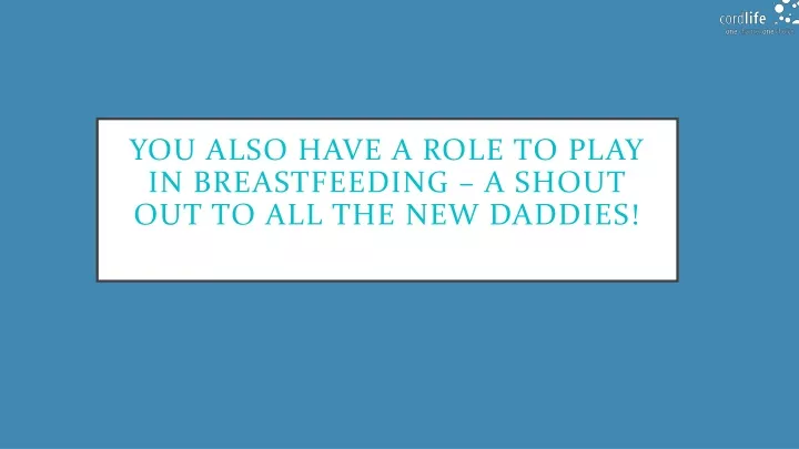 you also have a role to play in breastfeeding a shout o ut to all the new daddies