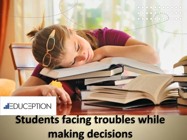 students facing troubles while making decisions