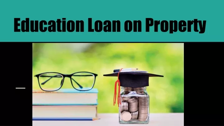 education loan on property