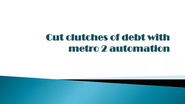 cut clutches of debt with metro 2 automation