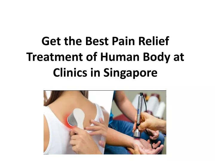 get the best pain relief treatment of human body at clinics in singapore