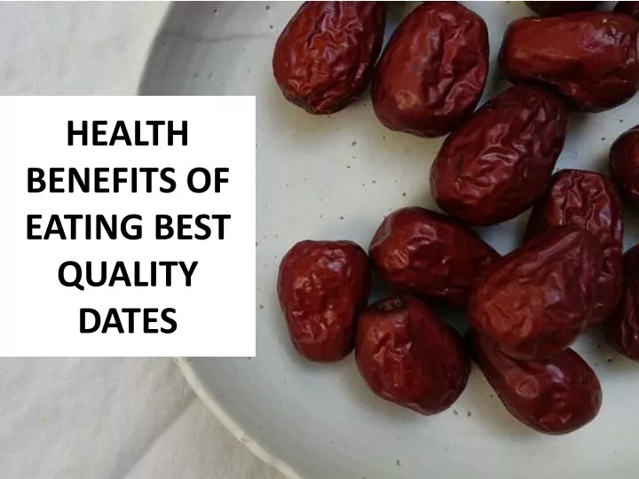 health benefits of eating best quality dates
