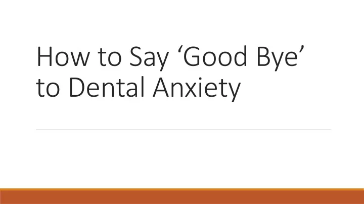 how to say good bye to dental anxiety
