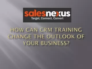 How Can CRM Training Change the Outlook of Your Business?